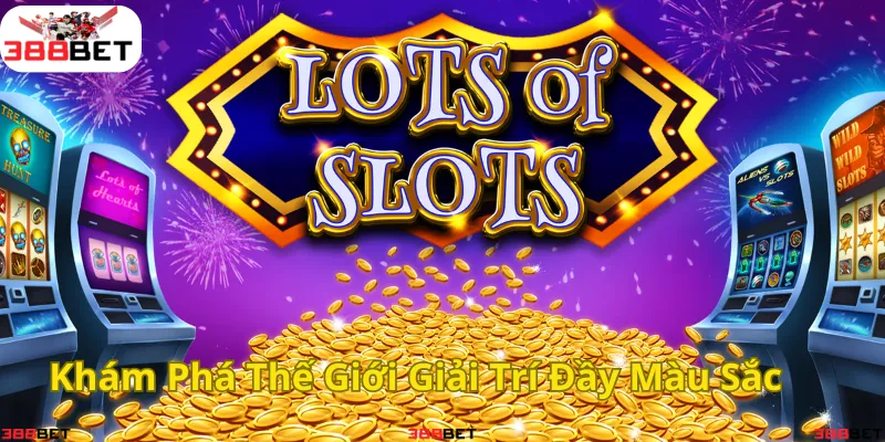 Trải nghiệm game slot đỉnh cao – Thế giới giải trí đầy màu sắc